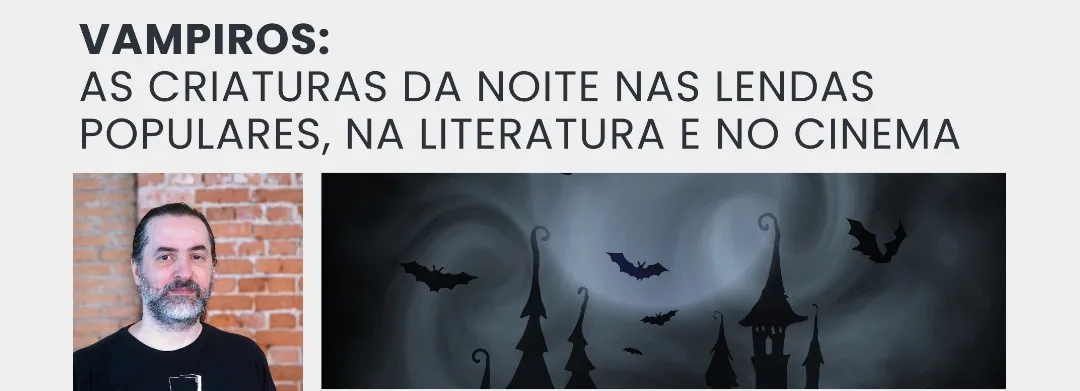 As criaturas da noite nas lendas populares, na literatura e no cinema