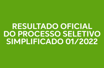 RESULTADO OFICIAL DO PROCESSO SELETIVO SIMPLIFICADO 01/2022