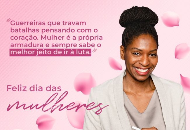 Feliz Dia das Mulheres!