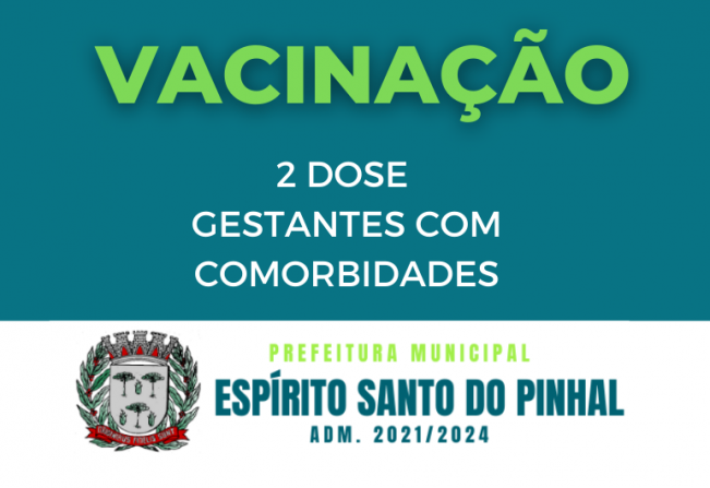 No dia 09/06 começará a vacinação da segunda dose de gestantes e puérperas com comorbidades.